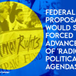 Federal Proposal Would Stop Forced Advancement Of 'Radical Political Agendas'