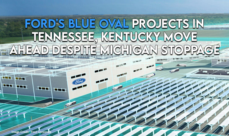 Ford's Blue Oval Projects In Tennessee, Kentucky Move Forward Despite Michigan Stoppage