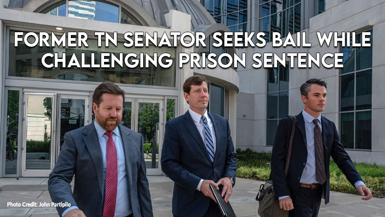 Former TN Senator Seeks Bail While Challenging Prison Sentence