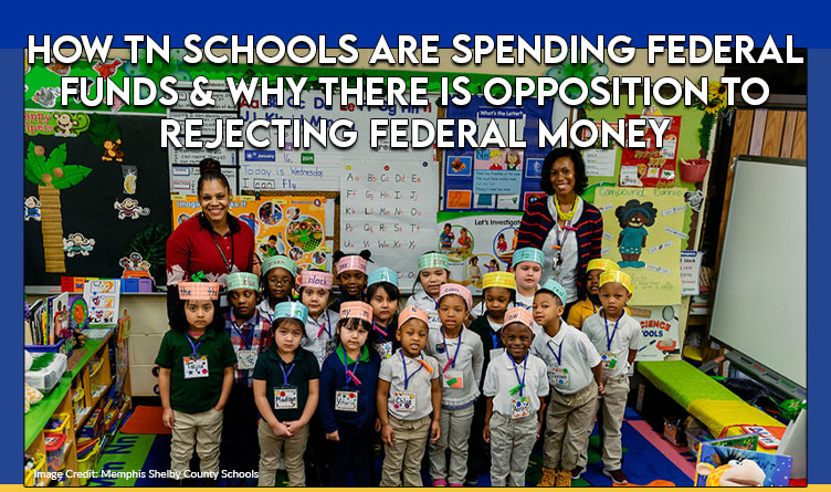 How TN Schools Are Spending Federal Funds & Why There is Opposition to Rejecting Federal Money