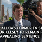 Judge Allows Former TN State Senator Kelsey To Remain Free While Appealing Sentence