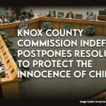 Knox County Commission Indefinitely Postpones Resolution To Protect The Innocence Of Children
