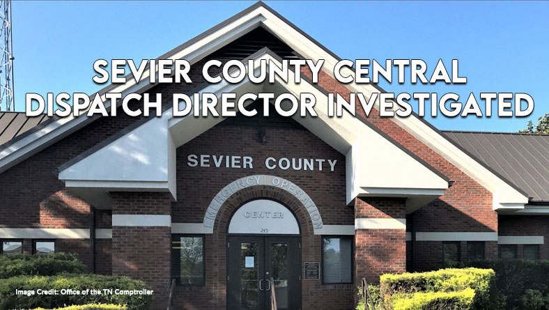 Sevier County Central Dispatch Director Investigated