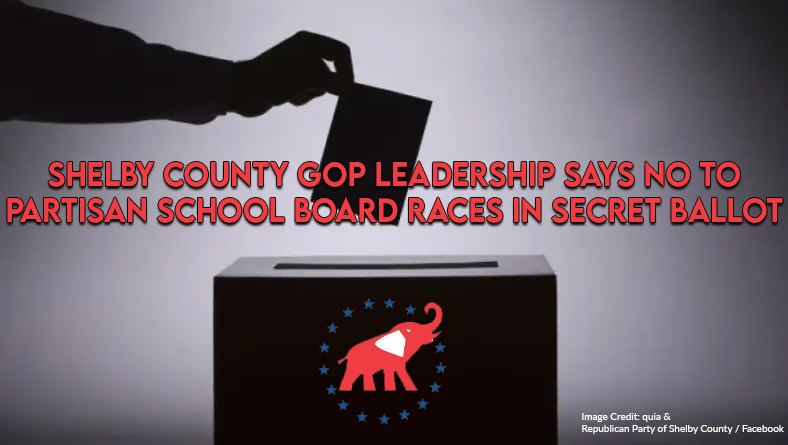 Shelby County GOP Leadership Says No To Partisan School Board Races In Secret Ballot