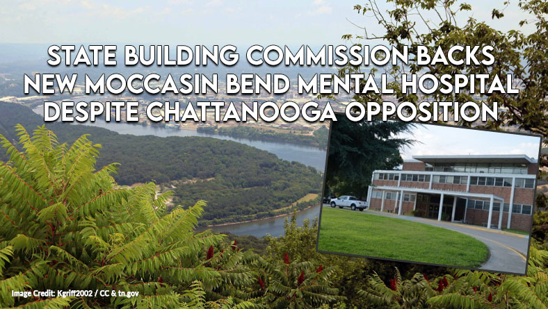 State Building Commission Backs New Moccasin Bend Mental Hospital Despite Chattanooga Opposition
