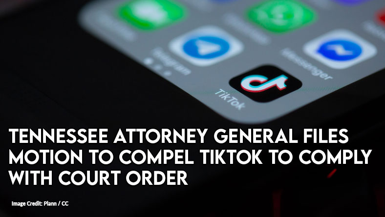 TN Attorney General Files Motion To Compel TikTok To Comply With Court Order