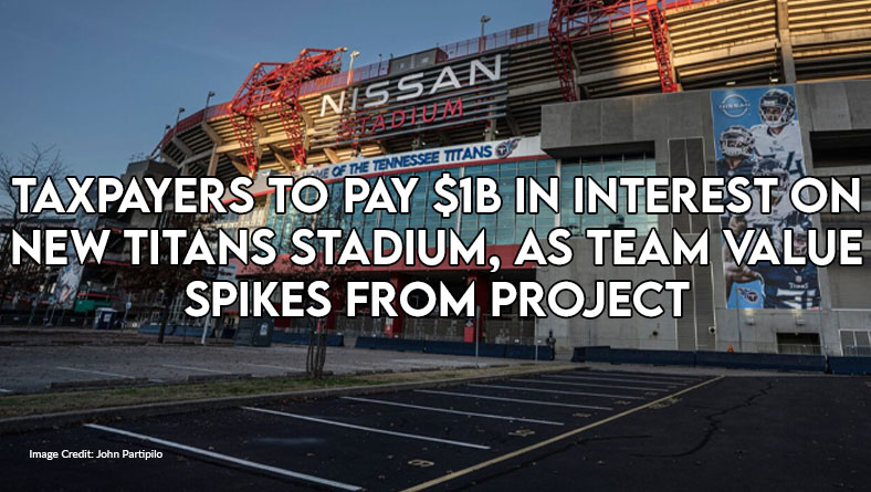 Taxpayers To Pay $1B In Interest On New Titans Stadium, As Team Value Spikes From Project