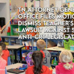 Tennessee Attorney General's Office Files Motion To Dismiss Teacher's Union Lawsuit Against State's Anti-CRT Legislation