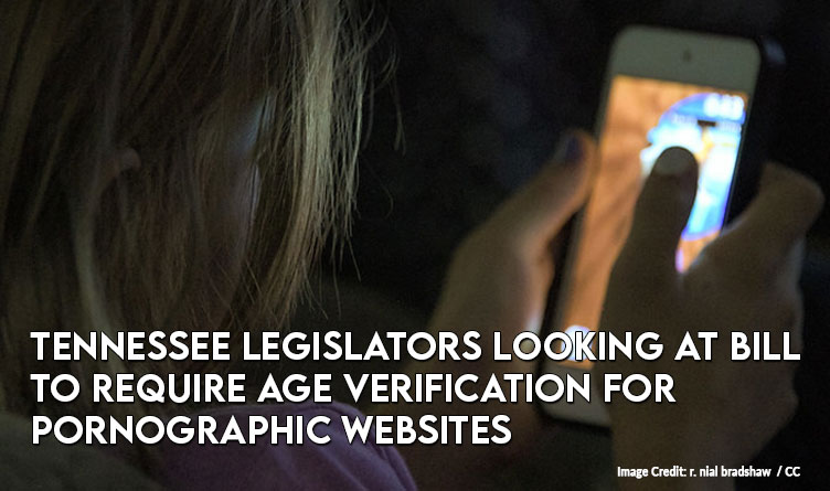 Tennessee Legislators Looking At Bill To Require Age Verification For Pornographic Websites