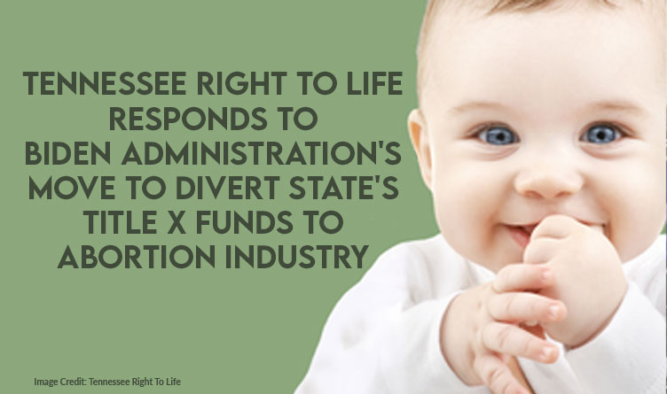 Tennessee Right To Life Responds To Biden Administration's Move To Divert State's Title X Funds To Abortion Industry