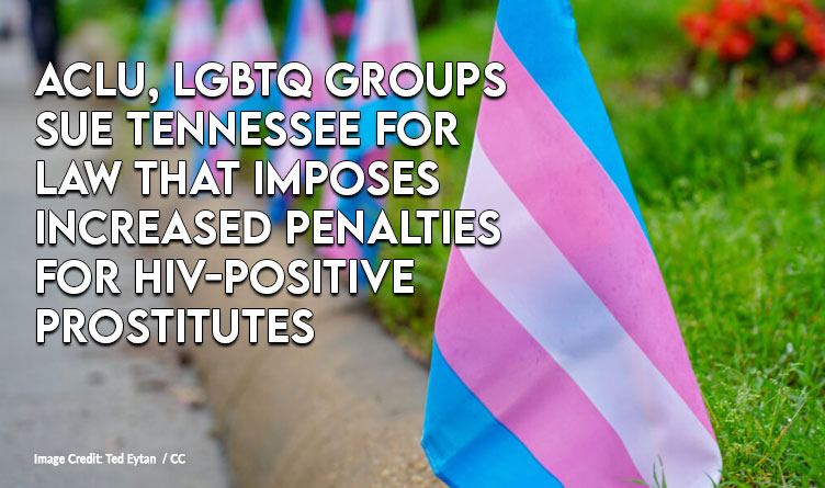 ACLU, LGBTQ Groups Sue Tennessee For Law That Imposes Increased Penalties For HIV-Positive Prostitutes