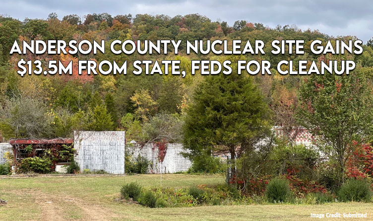 Anderson County Nuclear Site Gains $13.5M From State, Feds For Cleanup