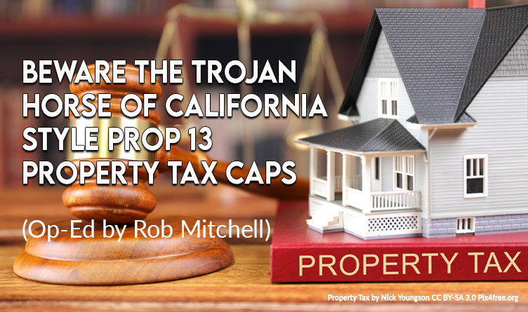 Beware The Trojan Horse Of California Style Prop 13 Property Tax Caps