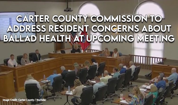 Carter County Commission To Address Resident Concerns About Ballad Health At Upcoming Meeting