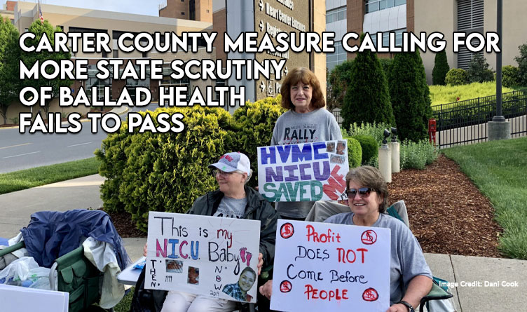 Carter County Measure Calling For More State Scrutiny Of Ballad Health Fails To Pass