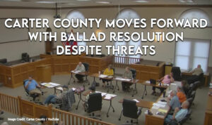 Carter County Moves Forward With Ballad Resolution Despite Threats