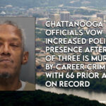 Chattanooga Officials Vow Increased Police Presence After Father of Three Is Murdered By Career Criminal With 66 Prior Arrests On Record