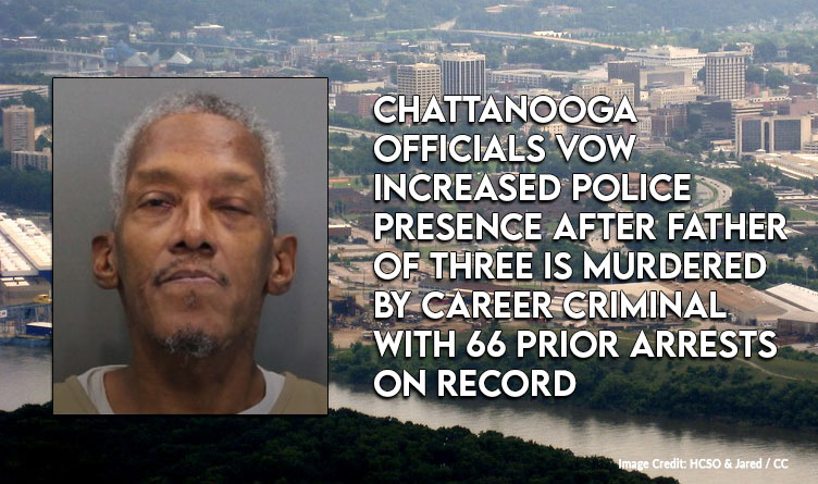 Chattanooga Officials Vow Increased Police Presence After Father of Three Is Murdered By Career Criminal With 66 Prior Arrests On Record