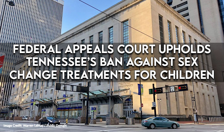 Federal Appeals Court Upholds Tennessee’s Ban Against Sex Change Treatments For Children