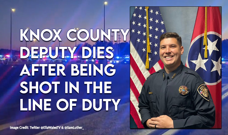 Knox County Deputy Dies After Being Shot In The Line Of Duty