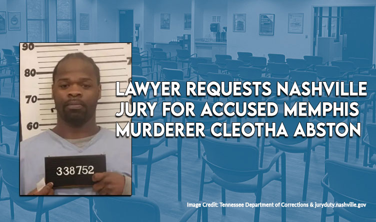 Lawyer Requests Nashville Jury for Accused Memphis Murderer Cleotha Abston