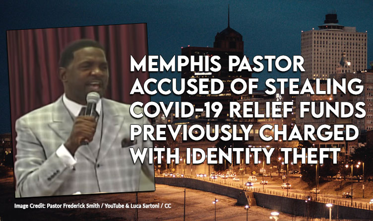 Memphis Pastor Accused Of Stealing COVID-19 Relief Funds Previously Charged With Identity Theft