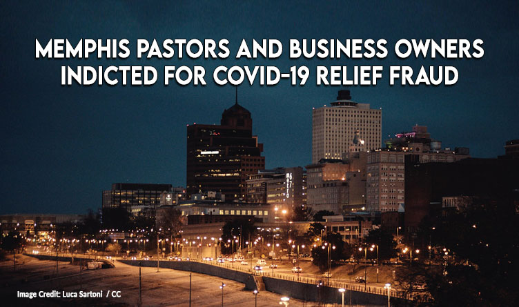 Memphis Pastors and Business Owners Indicted for Covid-19 Relief Fraud