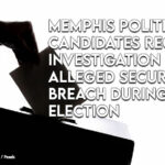 Memphis Political Candidates Request Investigation Into Alleged Security Breach During Election