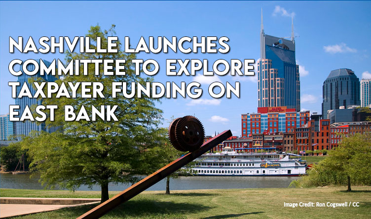 Nashville Launches Committee To Explore Taxpayer Funding On East Bank