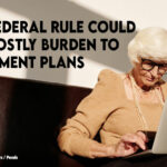 New Federal Rule Could Add Costly Burden To Retirement Plans