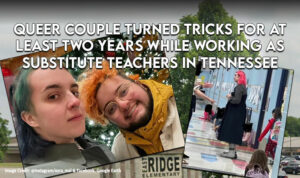 Queer Couple Turned Tricks For At Least Two Years While Working As Substitute Teachers In Tennessee Schools