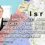 Rep. Andy Ogles Joins Efforts To Ban Palestinian Refugees From Entering The U.S. & Protestors Clash In Nashville