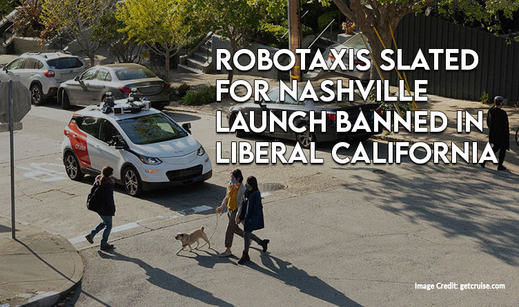 Robotaxis Slated For Nashville Launch Banned In Liberal California