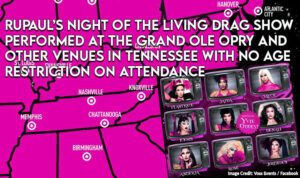 Rupaul’s Night Of The Living Drag Show Performed At The Grand Ole Opry And Other Venues In Tennessee With No Age Restriction On Attendance