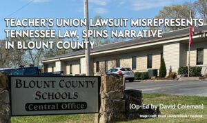 Teacher’s Union Lawsuit Misrepresents Tennessee Law, Spins Narrative In Blount County