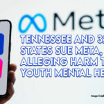 Tennessee And 32 States Sue Meta, Alleging Harm To Youth Mental Health