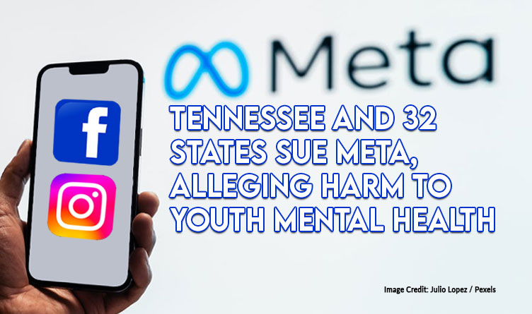 Tennessee And 32 States Sue Meta, Alleging Harm To Youth Mental Health