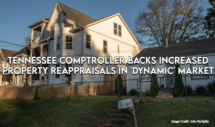 Tennessee Comptroller Backs Increased Property Reappraisals In 'Dynamic' Market