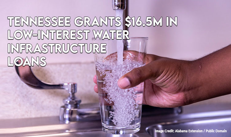 Tennessee Grants $16.5M In Low-Interest Water Infrastructure Loans