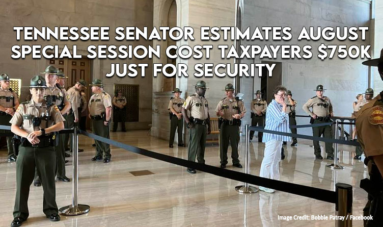 Tennessee Senator Estimates August Special Session Cost Taxpayers $750K Just For Security