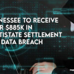 Tennessee To Receive Over $885K In Multistate Settlement For Data Breach