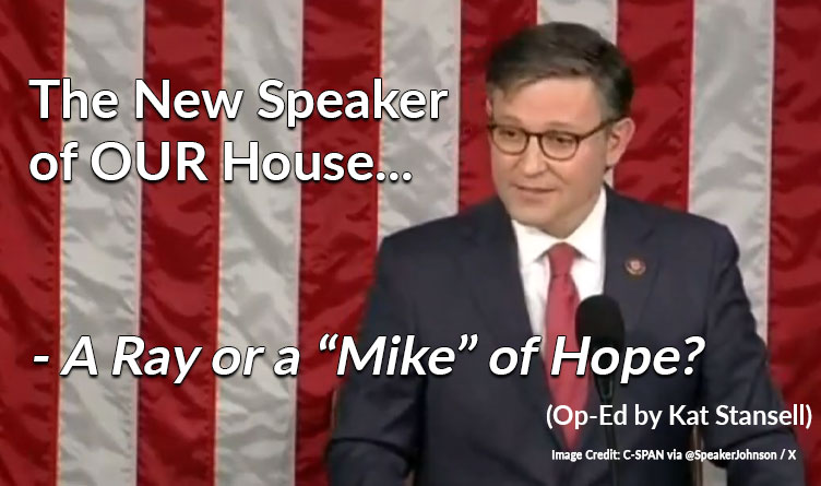 The New Speaker Of OUR House - A Ray Or A “Mike” Of Hope?