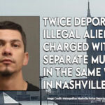 Twice Deported Illegal Alien Charged With Two Separate Murders In The Same Week In Nashville