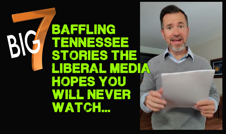 7 Baffling Tennessee News Stories the Liberal Media Hopes You'll Never Watch... Only For REAL Conservatives In TN Who Want The SCOOP!