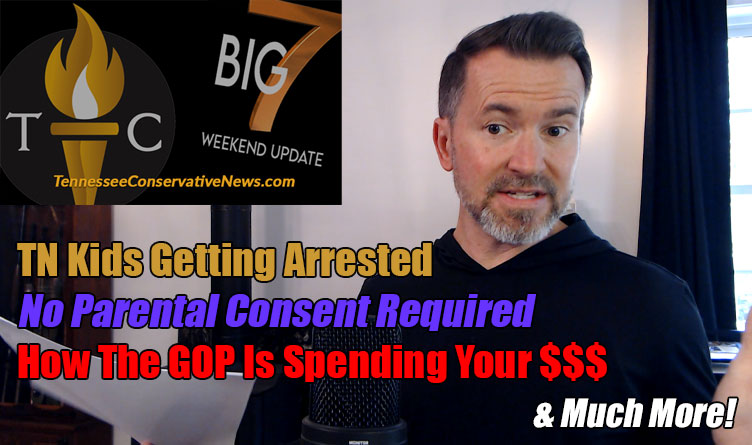 No Parental Consent Required; TN Kids Getting Arrested; How The GOP Is Spending Your $$$ - The TennCon Big 7!