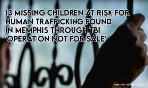 13 Missing Children At Risk For Human Trafficking Found In Memphis Through TBI ‘Operation Not For Sale’