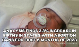 Analysis Finds 2.3% Increase In Births In States With Abortion Bans For First 6 Months Of 2023