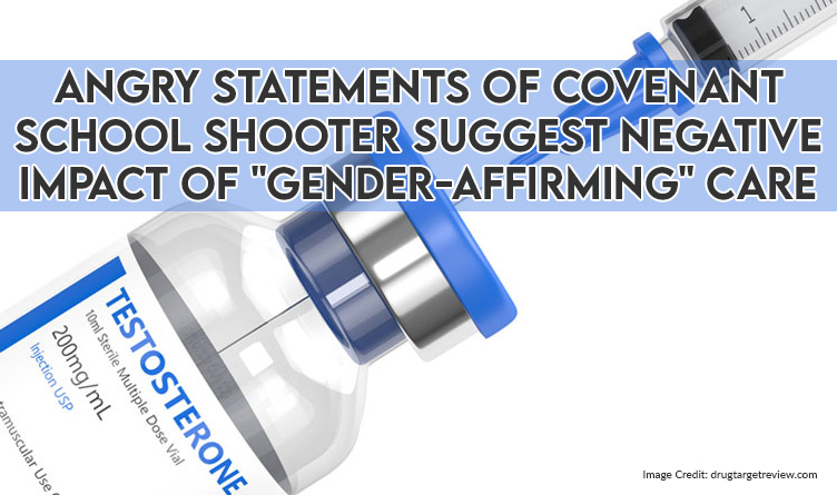 Angry Statements Of Covenant School Shooter Suggest Negative Impact Of "Gender-Affirming" Care