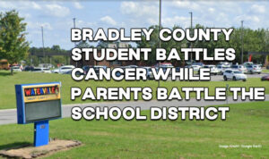 Bradley County Student Battles Cancer While Parents Battle School District