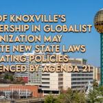 City Of Knoxville’s Membership In Globalist Organization May Violate New State Laws Combating Policies Influenced By Agenda 21